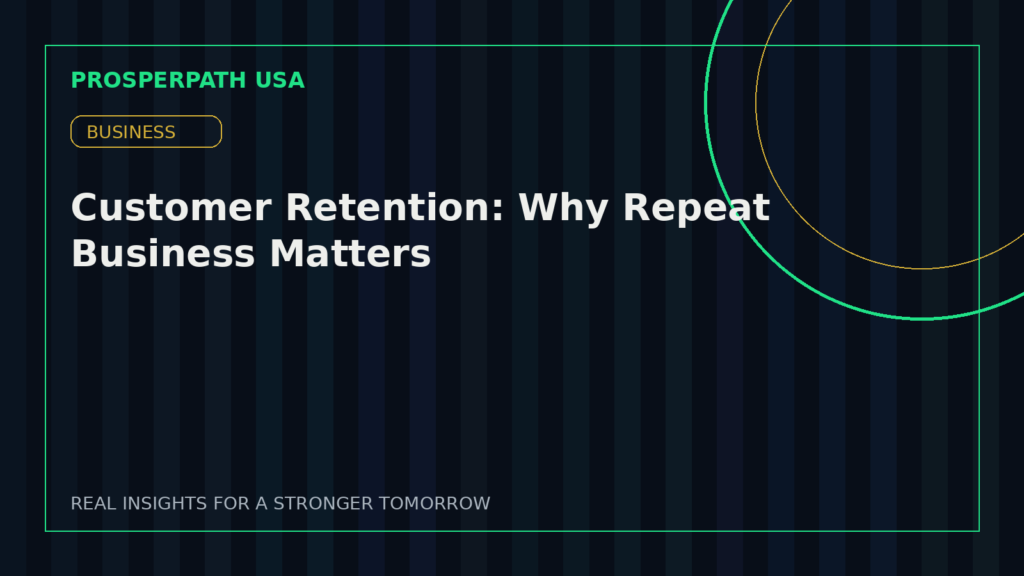 Customer Retention: Why Repeat Business Matters — ProsperPath USA