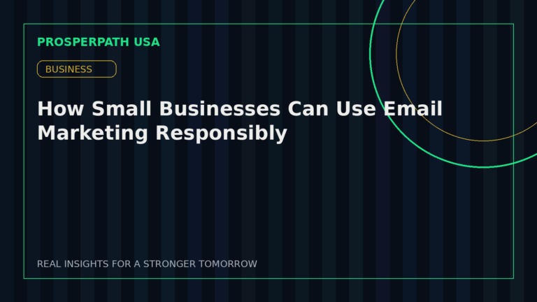 How Small Businesses Can Use Email Marketing Responsibly — ProsperPath USA