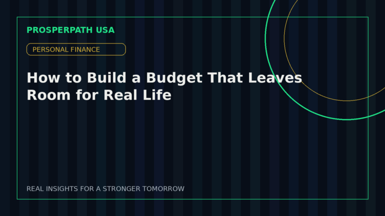 How to Build a Budget That Leaves Room for Real Life — ProsperPath USA