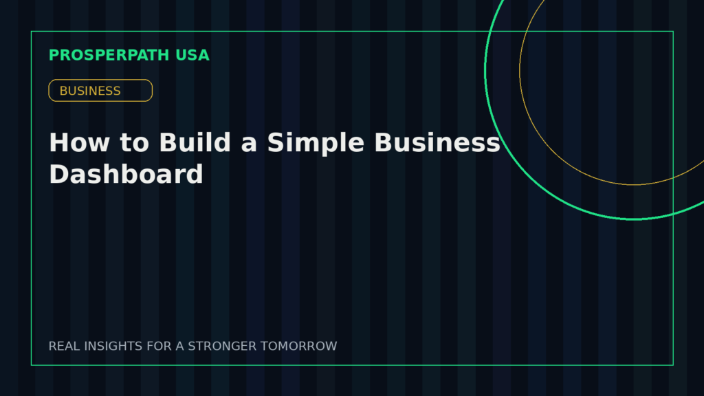 How to Build a Simple Business Dashboard — ProsperPath USA