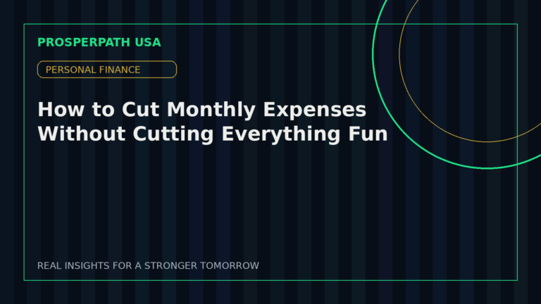 How to Cut Monthly Expenses Without Cutting Everything Fun — ProsperPath USA