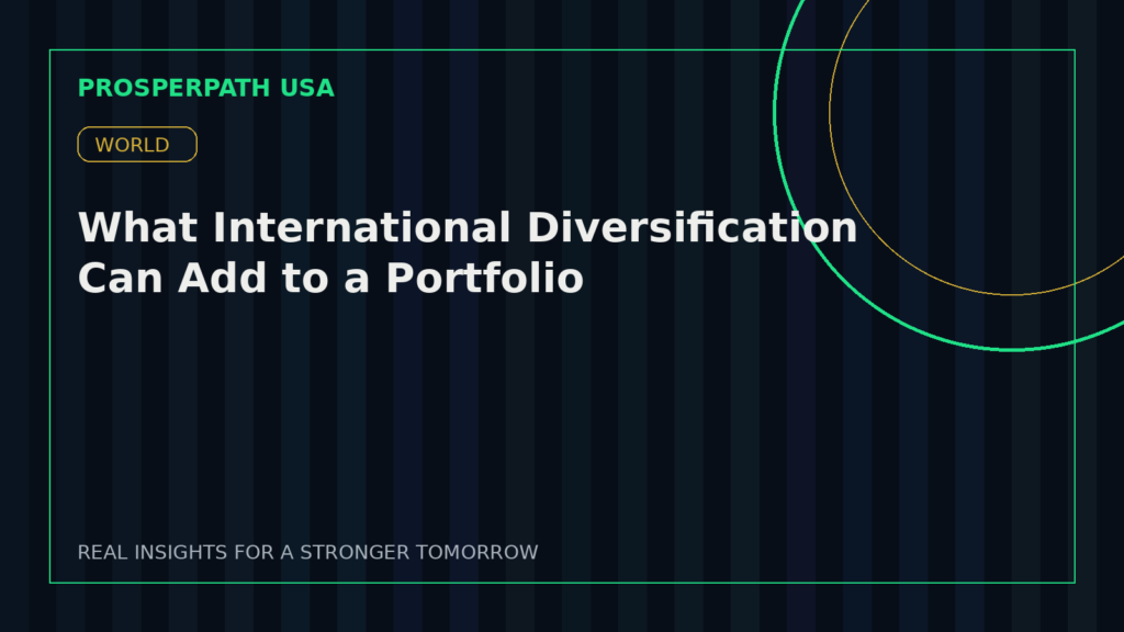 What International Diversification Can Add to a Portfolio — ProsperPath USA